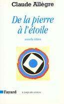 Couverture du livre « De la pierre à l'étoile » de Claude Allegre aux éditions Fayard
