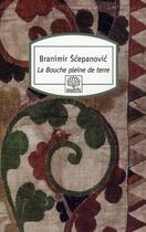 Couverture du livre « La bouche pleine de terre » de Branimir Scepanovic aux éditions Motifs