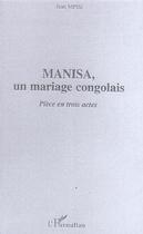Couverture du livre « Manisa - un mariage congolais - piece en trois actes » de Jean Mpisi aux éditions Editions L'harmattan