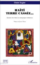 Couverture du livre « Haïti terre cassée » de Claire Sugier aux éditions Editions L'harmattan
