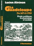 Couverture du livre « La Guadeloupe de 1671 à 1759 : Etude politique, économique et sociale - Tome 2 » de Lucien-René Abenon aux éditions Editions L'harmattan