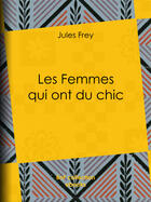 Couverture du livre « Les Femmes qui ont du chic » de Jules Frey aux éditions Bnf Collection