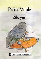 Couverture du livre « Petite moule » de Zibelyne aux éditions Angel Publications