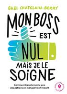 Couverture du livre « Mon boss est nul mais je le soigne » de Chatelain Gael aux éditions Marabout