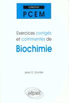 Couverture du livre « Exercices corriges et commentes de biochimie » de Jean Gontier aux éditions Ellipses