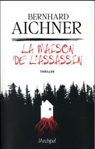 Couverture du livre « La maison de l'assassin ; thriller » de Bernhard Aichner aux éditions Archipel