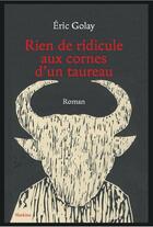 Couverture du livre « Rien de ridicule aux cornes d'un taureau » de Eric Golay aux éditions Slatkine