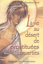 Couverture du livre « La vie au désert de prostituées converties » de Benedicta Ward aux éditions Des Beatitudes