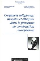Couverture du livre « Croyances religieuses, morales et éthiques dans le processus de construction européenne » de  aux éditions Documentation Francaise