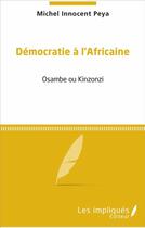 Couverture du livre « Démocratie à l'africaine ; osambe ou kinzonzi » de Michel Innocent Peya aux éditions L'harmattan