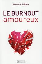 Couverture du livre « Le burnout amoureux » de Francois Saint-Pere aux éditions Editions De L'homme