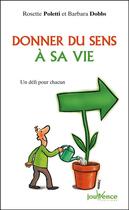 Couverture du livre « Donner du sens a sa vie ; un défi pour chacun » de Rosette Poletti aux éditions Jouvence Pratiques