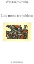 Couverture du livre « Les mots tremblent » de Yves Prefontaine aux éditions Hexagone