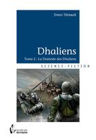 Couverture du livre « Dhaliens t.2 ; la destinée des Dhaliens » de Simon Tetreault aux éditions Societe Des Ecrivains