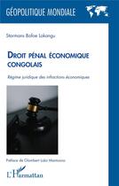 Couverture du livre « Droit pénal économique congolais : Régime juridique des infractions économiques » de Starmans Bofoe Lokangu aux éditions L'harmattan
