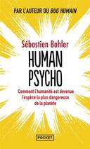 Couverture du livre « Human psycho : comment l'humanité est devenue l'espèce la plus dangereuse de la planète » de Sebastien Bohler aux éditions Pocket
