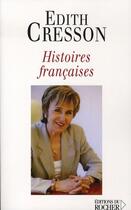 Couverture du livre « Histoires françaises » de Edith Cresson aux éditions Rocher