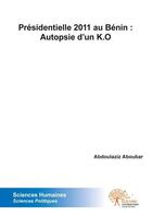 Couverture du livre « Presidentielle 2011 au benin : autopsie d un k.o » de Aboubar Abdoulaziz aux éditions Edilivre