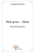 Couverture du livre « Mots pour... maux » de Jacqueline Bernet aux éditions Edilivre