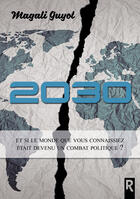 Couverture du livre « 2030 ; et si le monde que vous connaissiez était devenu un combat politique ? » de Guyot Magali aux éditions Rebelle Editions