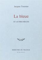 Couverture du livre « La bleue et autres récits » de Jacques Tournier aux éditions Mercure De France