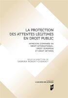 Couverture du livre « La protection des attentes légitimes en droit public » de Sabrina Robert-Cuendet aux éditions Pu De Rennes