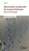 Couverture du livre « Reconnaître et décoder les traces d'animaux ; manuel d'ichnologie » de Luc Chazel et Muriel Chazel aux éditions Quae