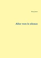 Couverture du livre « Aller vers le silence » de Remy Janner aux éditions Lulu