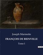 Couverture du livre « FRANÇOIS DE BIENVILLE : Tome I » de Marmette Joseph aux éditions Culturea
