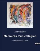 Couverture du livre « Mémoires d'un collégien : Un essai d'André Laurie » de Laurie Andre aux éditions Culturea