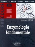 Couverture du livre « Enzymologie fondamentale » de Emmanuel Jaspard aux éditions Ellipses