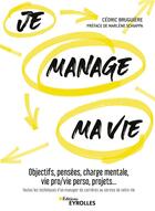 Couverture du livre « Je manage ma vie ; objectifs, pensées, charge mentale, vie pro/vie perso, projets... » de Cedric Bruguiere aux éditions Eyrolles
