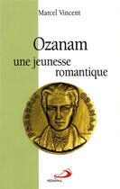 Couverture du livre « Ozanam, une jeunesse romantique » de Marcel Vincent aux éditions Mediaspaul