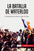 Couverture du livre « La batalla de Waterloo : el enfrentamiento que cambió el destino de Europa » de  aux éditions 50minutos.es