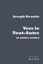 Couverture du livre « Vers le tout-autre et autres textes » de Joseph Beaude aux éditions Kime