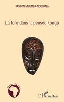 Couverture du livre « La folie dans la pensée Kongo » de M'Bemba Ndoumba G. aux éditions Editions L'harmattan