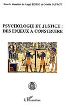 Couverture du livre « Psychologie et justice ; des enjeux à construire » de Angel Egido et Colette Duflot aux éditions Editions L'harmattan
