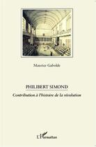 Couverture du livre « Philibert Sismond ; contribution à l'histoire de la révolution » de Maurice Gabolde aux éditions Editions L'harmattan