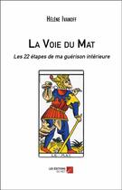 Couverture du livre « La voie du mat ; les 22 étapes de ma guérison intérieure » de Helene Ivanoff aux éditions Editions Du Net