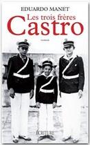 Couverture du livre « Les trois frères Castro » de Eduardo Manet aux éditions Ecriture