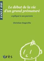 Couverture du livre « Le début de la vie d'un grand prématuré expliqué à ses parents » de Christian Dageville aux éditions Eres
