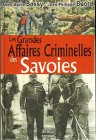Couverture du livre « Les grandes affaires criminelles de Savoie » de Anne-Marie Bossy et Jean Philippe Buord aux éditions De Boree