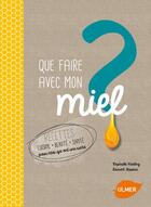 Couverture du livre « Que faire avec mon miel ? » de Raphaele Vidaling et Laurent Teisseire aux éditions Eugen Ulmer