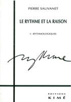Couverture du livre « Le rythme et la raison t. 1 - rythmologie » de Pierre Sauvanet aux éditions Kime