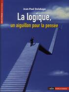 Couverture du livre « La logique, un aiguillon pour la pensée » de Jean-Paul Delahaye aux éditions Belin