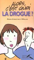 Couverture du livre « Alors C'Est Quoi La Drogue » de Marie-Christine Welles aux éditions Presses De La Renaissance