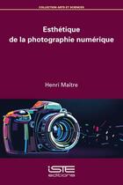 Couverture du livre « Esthétique de la photographie numérique » de Henri Maitre aux éditions Iste