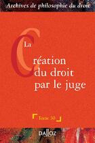 Couverture du livre « La création du droit par le juge » de Rene Seve aux éditions Dalloz