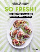 Couverture du livre « So fresh ! 150 recettes vitaminées pour les beaux jours » de  aux éditions Solar