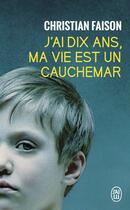 Couverture du livre « J'ai dix ans et ma vie est un cauchemar » de Christian Faison aux éditions J'ai Lu